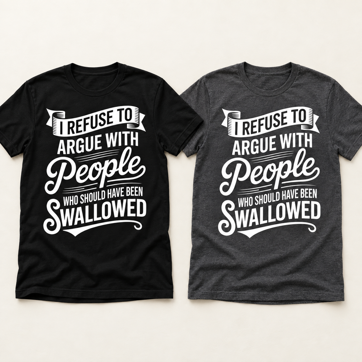 Black and dark grey I Refuse to Argue funny graphic tees