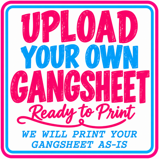 Upload Your Own DTF Gangsheet | Ready to Print - Endlessly Trendy Boutique